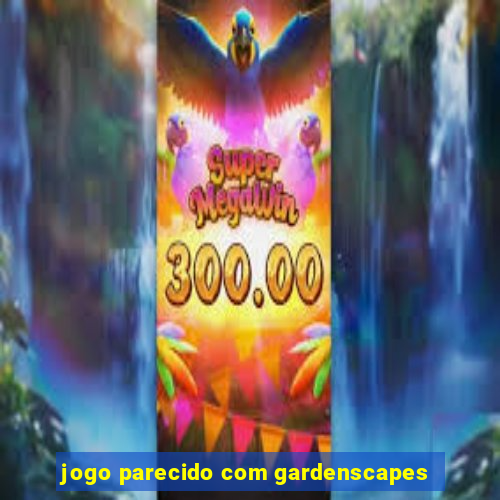 jogo parecido com gardenscapes